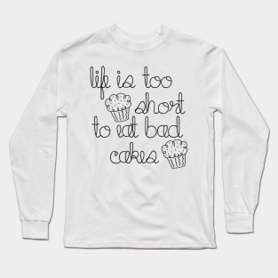 Life is too short to eat bad cakes Long Sleeve T-Shirt